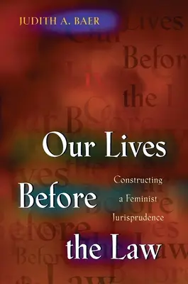 Nos vies devant la loi : Construire une jurisprudence féministe - Our Lives Before the Law: Constructing a Feminist Jurisprudence