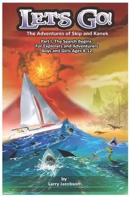 Let's Go ! Les aventures de Skip et Kanek Partie 1, La recherche commence. Pour les explorateurs et les aventuriers, garçons et filles âgés de 8 à 12 ans - Let's Go!: The Adventures of Skip and Kanek Part 1, The Search Begins. For Explorers and Adventurers Boys and Girls Ages 8-12