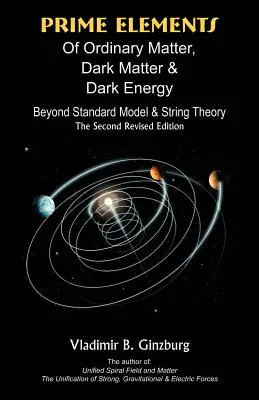 Éléments fondamentaux de la matière ordinaire, de la matière noire et de l'énergie noire : Au-delà du modèle standard et de la théorie des cordes - Prime Elements of Ordinary Matter, Dark Matter & Dark Energy: Beyond Standard Model & String Theory