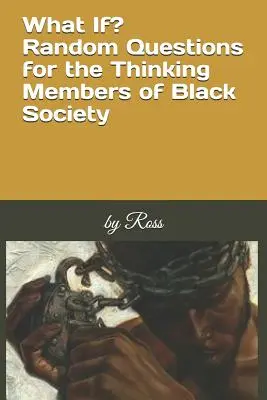 Et si ? Questions aléatoires pour les membres réfléchis de la société noire - What If?: Random Questions for the Thinking Members of Black Society