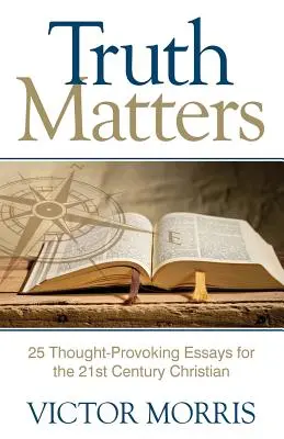 Truth Matters : 25 essais stimulants pour les chrétiens du 21e siècle - Truth Matters: 25 Thought-Provoking Essays for 21st Century Christians