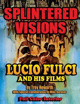 Visions éclatées Lucio Fulci et ses films - Splintered Visions Lucio Fulci and His Films