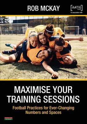 Maximisez vos séances d'entraînement : Pratiques de football pour des nombres et des espaces en constante évolution - Maximise Your Training Sessions: Football Practices for Ever-Changing Numbers and Spaces