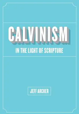 Le calvinisme à la lumière des Écritures - Calvinism in Light of Scripture