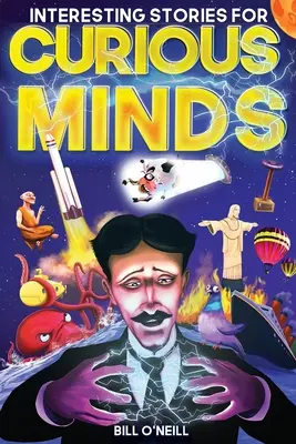 Histoires intéressantes pour esprits curieux : Une collection d'histoires vraies époustouflantes sur l'histoire, la science, la culture populaire et à peu près tout ce qu'il y a dans l'air. - Interesting Stories for Curious Minds: A Collection of Mind-Boggling True Stories About History, Science, Pop Culture and Just About Everything In Bet