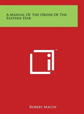 Manuel de l'Ordre de l'Étoile de l'Est - A Manual Of The Order Of The Eastern Star