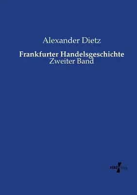 Frankfurter Handelsgeschichte : Zweiter Band - Frankfurter Handelsgeschichte: Zweiter Band