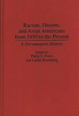 Racisme, dissidence et Américains d'origine asiatique de 1850 à nos jours : Une histoire documentaire - Racism, Dissent, and Asian Americans from 1850 to the Present: A Documentary History