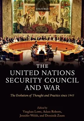 Le Conseil de sécurité des Nations unies et la guerre L'évolution de la pensée et de la pratique depuis 1945 (Hardback) - The United Nations Security Council and War The Evolution of Thought and Practice since 1945 (Hardback)