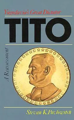Tito : le grand dictateur de la Yougoslavie, une réévaluation - Tito: Yugoslavia's Great Dictator, a Reassessm