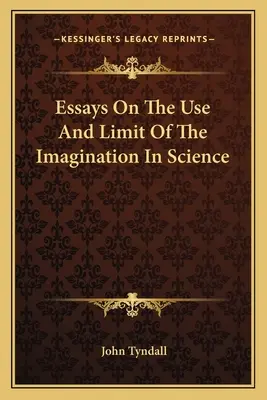 Essais sur l'utilisation et les limites de l'imagination dans la science - Essays On The Use And Limit Of The Imagination In Science