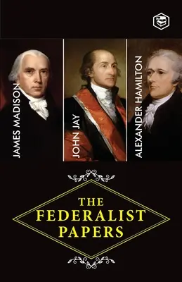 Les papiers fédéralistes : Une collection d'essais écrits en faveur de la nouvelle constitution (Hamilton (Auteur) Alexander) - The Federalist Papers: A Collection of Essays Written in Favour of the New Constitution (Hamilton (Author) Alexander)