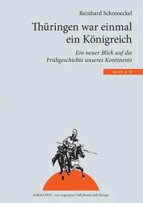 Thringen a déjà été une ville sinistrée : Un nouveau regard sur l'histoire de notre continent - Thringen war einmal ein Knigreich: Ein neuer Blick auf die Frhgeschichte unseres Kontintents