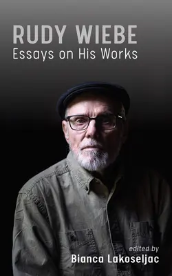 Rudy Wiebe : Essais sur son œuvre Volume 56 - Rudy Wiebe: Essays on His Works Volume 56