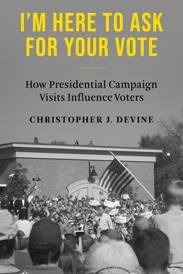 Je suis ici pour demander votre vote : comment les visites de la campagne présidentielle influencent les électeurs - I'm Here to Ask for Your Vote: How Presidential Campaign Visits Influence Voters