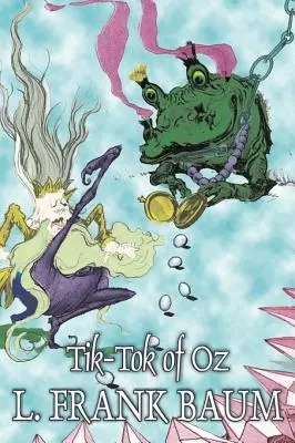 Le Tik-Tok d'Oz par L. Frank Baum, Fiction, Fantaisie, Contes de fées, Contes populaires, Légendes et Mythologie - Tik-Tok of Oz by L. Frank Baum, Fiction, Fantasy, Fairy Tales, Folk Tales, Legends & Mythology