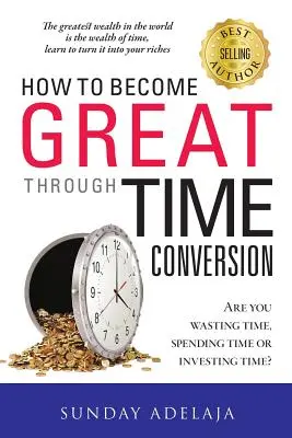 Comment devenir grand grâce à la conversion du temps - How To Become Great Through Time Conversion