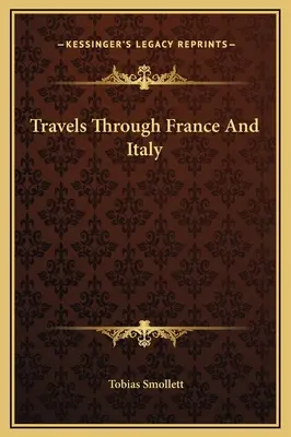 Voyages à travers la France et l'Italie - Travels Through France And Italy