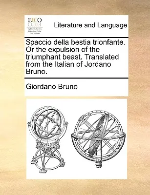 Spaccio Della Bestia Trionfante. ou l'expulsion de la bête triomphante. Traduit de l'italien de Jordano Bruno. - Spaccio Della Bestia Trionfante. or the Expulsion of the Triumphant Beast. Translated from the Italian of Jordano Bruno.