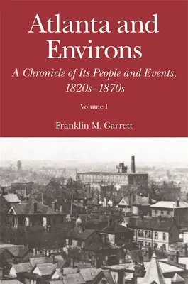 Atlanta et ses environs : Une chronique de ses habitants et de ses événements, 1820s-1870s - Atlanta and Environs: A Chronicle of Its People and Events, 1820s-1870s