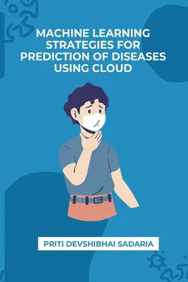 Stratégies d'apprentissage automatique pour la prédiction des maladies à l'aide de l'informatique en nuage - Machine Learning Strategies for Prediction of Diseases Using Cloud