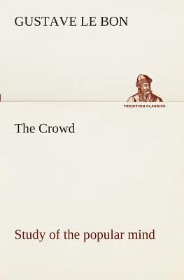 L'étude des foules sur l'esprit populaire - The Crowd study of the popular mind