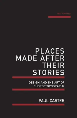 Des lieux faits d'après leurs histoires : Le design et l'art de la chorétopographie - Places Made After Their Stories: Design and the Art of Choreotopography