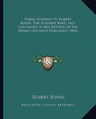 Poèmes attribués à Robert Burns, le barde de l'Ayrshire, ne figurant dans aucune édition de ses œuvres publiée jusqu'à présent (1801) - Poems Ascribed to Robert Burns, the Ayrshire Bard, Not Contained in Any Edition of His Works Hitherto Published (1801)