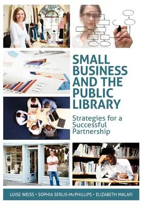 Les petites entreprises et la bibliothèque publique : Stratégies pour un partenariat réussi - Small Business and the Public Library: Strategies for a Successful Partnership