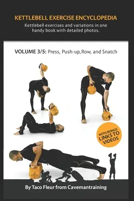 Encyclopédie des exercices Kettlebell VOL. 3 : Variations d'exercices avec kettlebell (press, push-up, row et snatch) - Kettlebell Exercise Encyclopedia VOL. 3: Kettlebell press, push-up, row, and snatch exercise variations