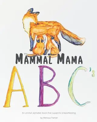 Mammal Mama ABC's : Un abécédaire des animaux qui soutient l'allaitement maternel - Mammal Mama ABC's: An animal alphabet book that supports breastfeeding