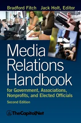 Media Relations Handbook for Government, Associations, Nonprofits, and Elected Officials (Manuel des relations avec les médias pour le gouvernement, les associations, les organisations à but non lucratif et les représentants élus), 2e - Media Relations Handbook for Government, Associations, Nonprofits, and Elected Officials, 2e