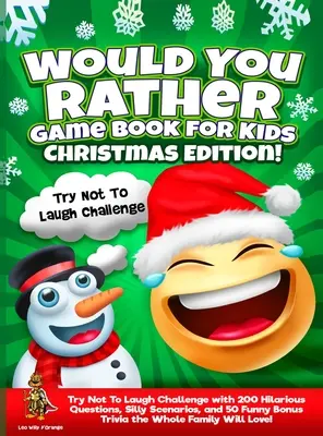 Le livre de jeux « Would You Rather » pour les enfants, édition de Noël : Un défi pour ne pas rire avec 200 questions hilarantes, des scénarios loufoques et 50 bonus amusants. - Would You Rather Game Book for Kids Christmas Edition!: Try Not To Laugh Challenge with 200 Hilarious Questions, Silly Scenarios, and 50 Funny Bonus T