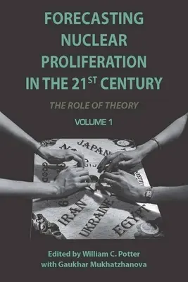 Prévision de la prolifération nucléaire au XXIe siècle, Volume 1 : Le rôle de la théorie - Forecasting Nuclear Proliferation in the 21st Century, Volume 1: The Role of Theory