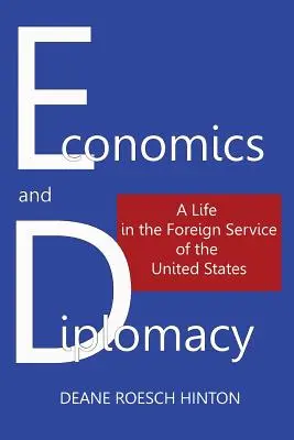 Économie et diplomatie : Une vie au service des affaires étrangères des États-Unis - Economics and Diplomacy: A Life in the Foreign Service of the United States