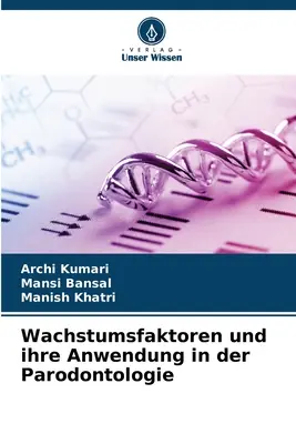 Wachstumsfaktoren und ihre Anwendung in der Parodontologie (en anglais) - Wachstumsfaktoren und ihre Anwendung in der Parodontologie