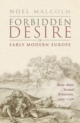 Le désir interdit au début de l'Europe moderne : Les relations sexuelles entre hommes, 1400-1750 - Forbidden Desire in Early Modern Europe: Male-Male Sexual Relations, 1400-1750