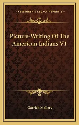 Ecriture en images des Indiens d'Amérique V1 - Picture-Writing of the American Indians V1