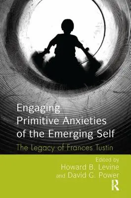 S'engager dans les angoisses primitives du moi émergent : l'héritage de Frances Tustin - Engaging Primitive Anxieties of the Emerging Self: The Legacy of Frances Tustin