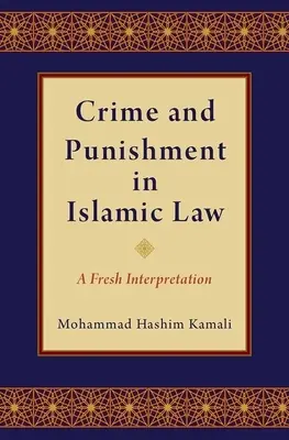 Crime et châtiment dans la loi islamique : Une nouvelle interprétation - Crime and Punishment in Islamic Law: A Fresh Interpretation