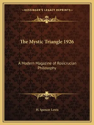 Le Triangle Mystique 1926 : Une revue moderne de philosophie rosicrucienne - The Mystic Triangle 1926: A Modern Magazine of Rosicrucian Philosophy