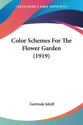 Schémas de couleurs pour le jardin de fleurs (1919) - Color Schemes For The Flower Garden (1919)