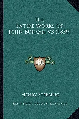 Les œuvres complètes de John Bunyan V3 (1859) - The Entire Works Of John Bunyan V3 (1859)