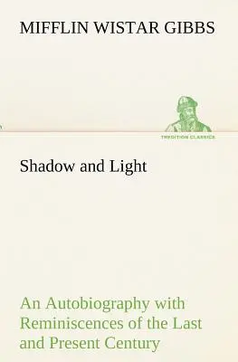 Ombre et lumière Une autobiographie avec des réminiscences du siècle dernier et du siècle présent - Shadow and Light An Autobiography with Reminiscences of the Last and Present Century