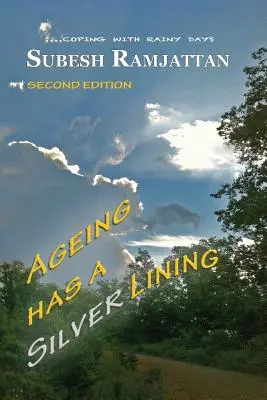 Le vieillissement a du bon : Deuxième édition : ....coping with rainy days - Ageing Has a Silver Lining: Second Edition: ....coping with rainy days