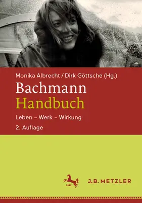 Bachmann-Handbuch : Leben - Werk - Wirkung - Bachmann-Handbuch: Leben - Werk - Wirkung