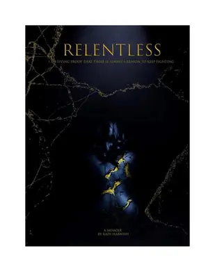 Sans relâche : Je suis la preuve vivante qu'il y a toujours une raison de continuer à se battre - Relentless: I Am Living Proof That There Is Always a Reason to Keep Fighting