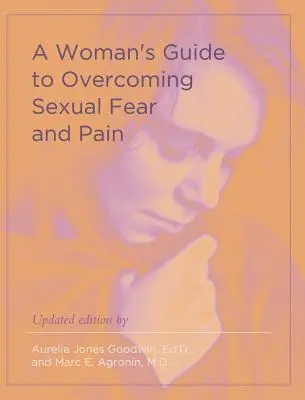Le guide de la femme pour vaincre la peur et la douleur sexuelles - A Woman's Guide to Overcoming Sexual Fear and Pain