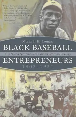 Les entrepreneurs du baseball noir, 1902-1931 : Les ligues nationales noires et les ligues de couleur de l'Est - Black Baseball Entrepreneurs, 1902-1931: The Negro National and Eastern Colored Leagues