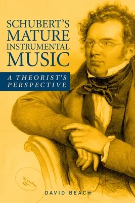 La musique instrumentale mature de Schubert : Le point de vue d'un théoricien - Schubert's Mature Instrumental Music: A Theorist's Perspective